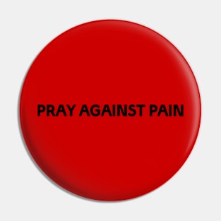 PRAY AGAINST PAIN Pin