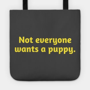 Not Everyone Wants A Puppy. Tote