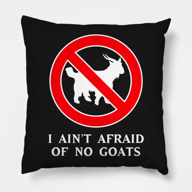 I Ain't Afraid of No Goats Pillow by upcs