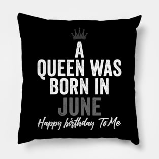 A queen was born in June happy birthday to me Pillow