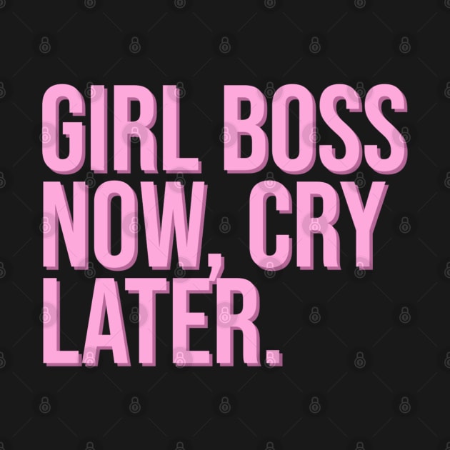 Girl Boss Now, Cry Later. by CityNoir