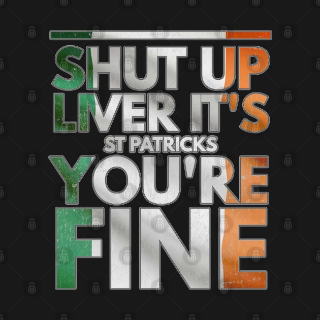 Shut Up Liver Its St Patricks You're Fine - Gift Irish Beer by giftideas