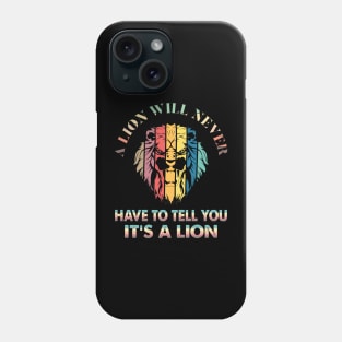 A lion will never have to tell you it’s a lion Phone Case