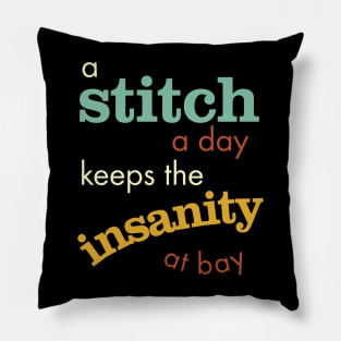 A Stitch a Day Keeps the Insanity at Bay Pillow