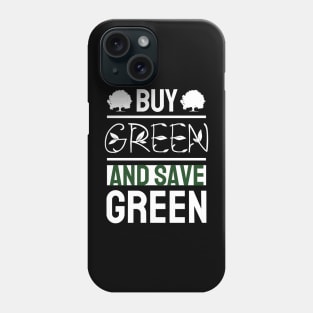 Buy Green and Save Green Phone Case