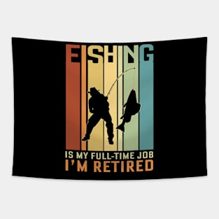 Fishing is my Full Time Job I Am Retired Tapestry