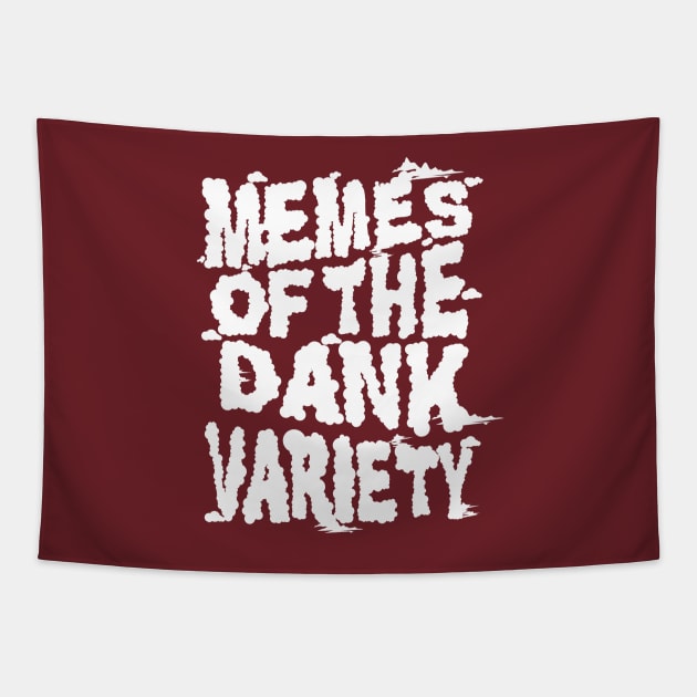 Memes of the Dank Variety (Funny Saying Honoring Dank Memes Everywhere) Tapestry by Pangea5