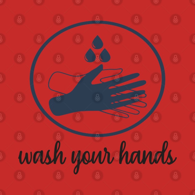 Wash your hands by DragonTees