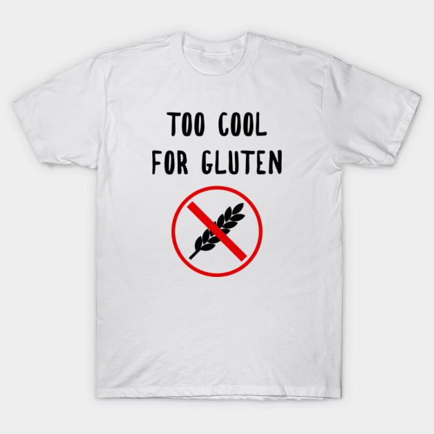 too cool for gluten t shirt
