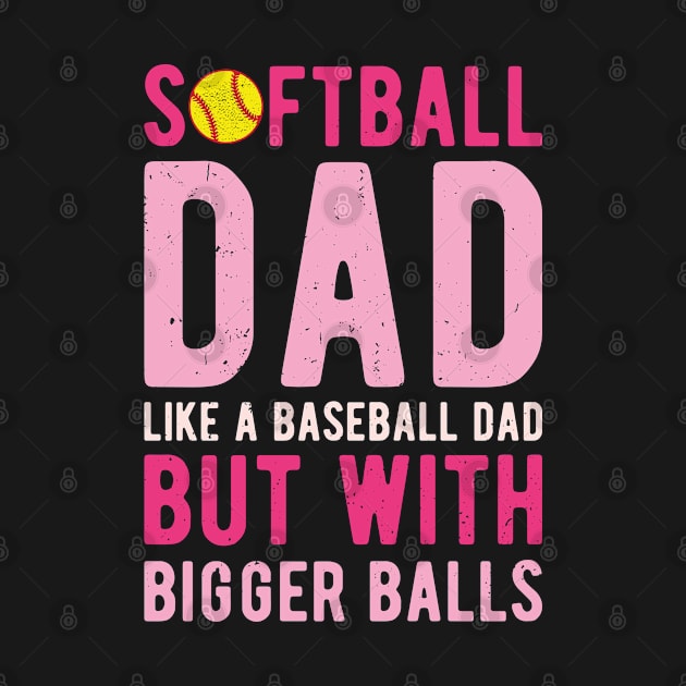 Softball Dad Like A Baseball Dad But With Bigger Balls by Gaming champion