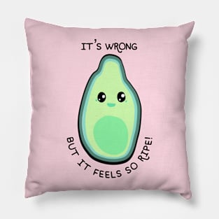 It's wrong but it feels so ripe! Pillow