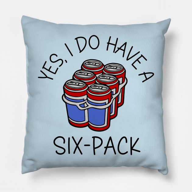 Yes, I Do Have A Six-Pack Pillow by KayBee Gift Shop