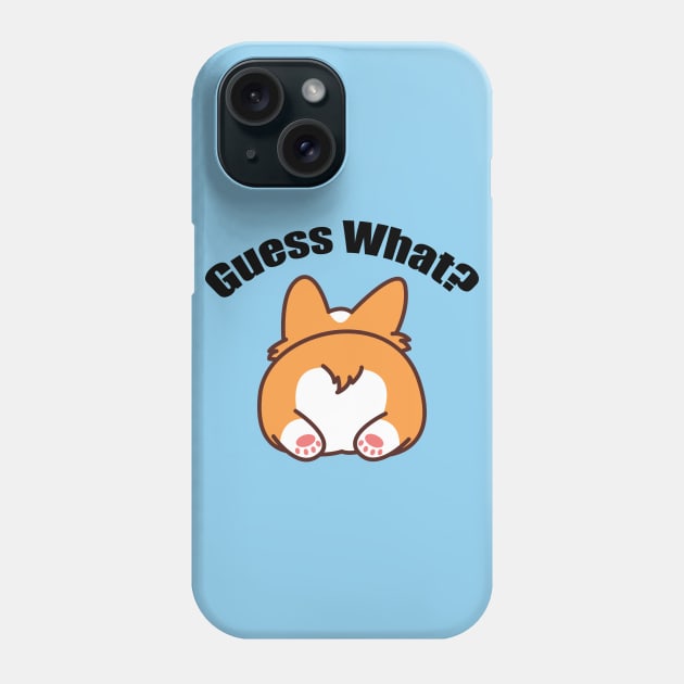 Guess What? Corgi Butt Phone Case by epiclovedesigns