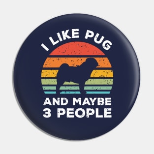 I Like Pug and Maybe 3 People, Retro Vintage Sunset with Style Old Grainy Grunge Texture Pin