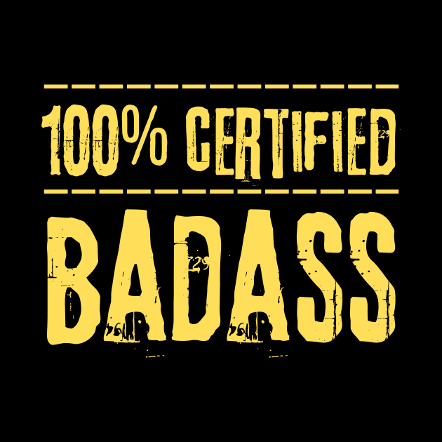 Certified 100 Percent Badass by Teewyld