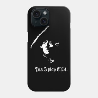 Frederick the Great : "Yes I play EU4." Phone Case