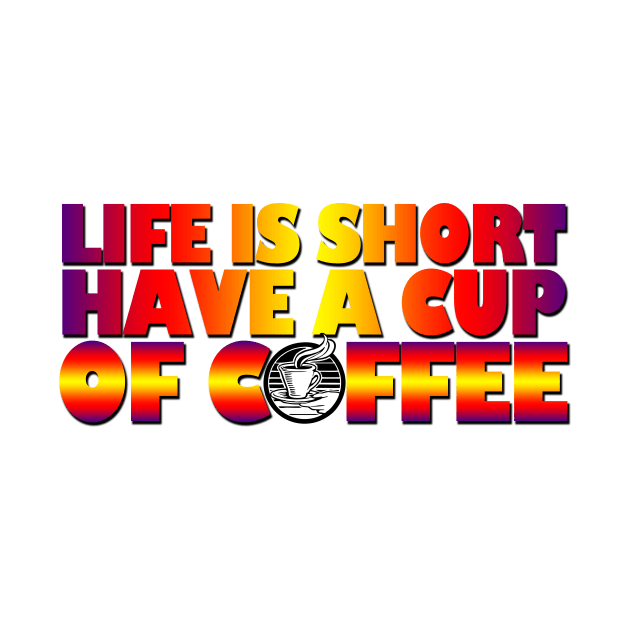 Life is short, have a cup of coffee by likbatonboot