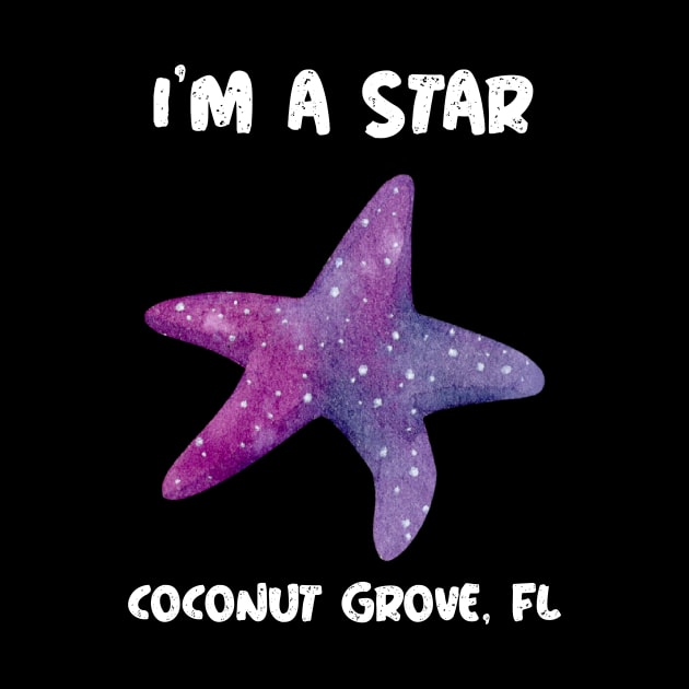 I'm A Star in Coconut Grove, Florida by Be Yourself Tees