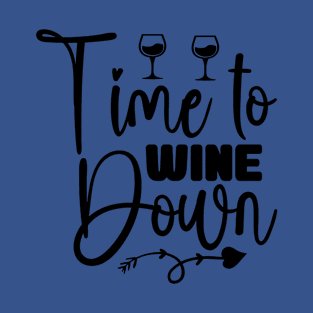 time to wine down 4 T-Shirt