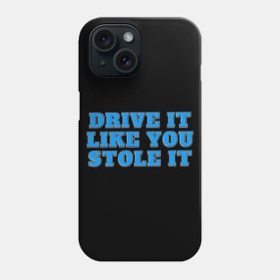 Drive It Like You Stole It - Blue Text Phone Case