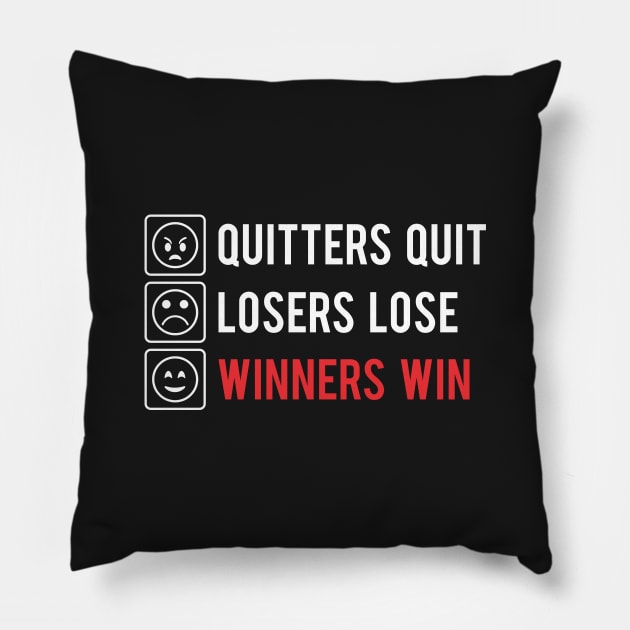 QUITTERS QUIT LOSERS LOSE WINNERS WIN Pillow by steveowbridge