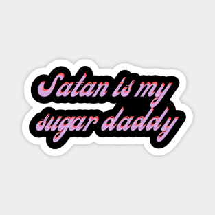 Satan is my sugar daddy Magnet