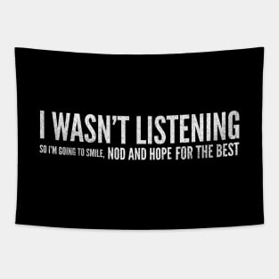 I Wasn't Listening So I'm Going To Smile, Nod And Hope For The Best - Funny Sayings Tapestry