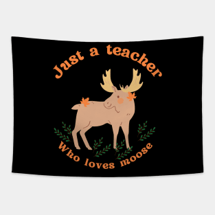 Just a teacher who loves moose Tapestry