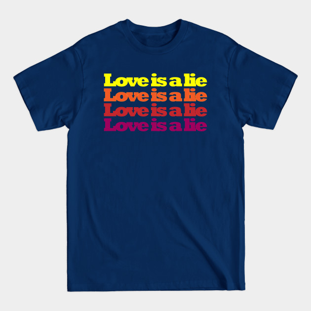 Disover Love is a lie. - Love Is A Lie - T-Shirt