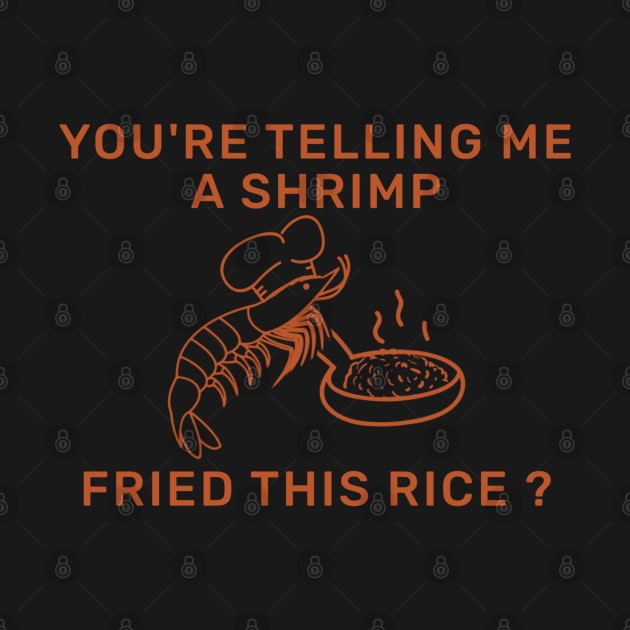 You're Telling Me A Shrimp Fried This Rice? by TidenKanys