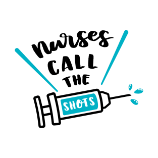 Nurses Call The Shots T-Shirt