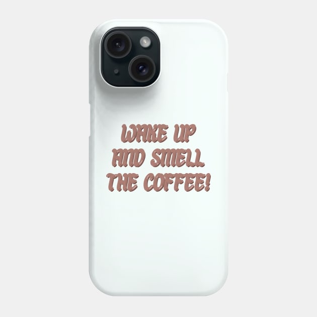 Wake up and smell the coffee! Phone Case by BrewBureau