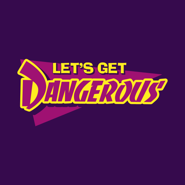 Let's Get Dangerous by ClayGrahamArt