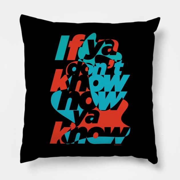 If you don't know now ya know Pillow by Jay_Kreative