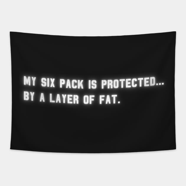 My Six Pack Is Protected, by a layer of fat. | Funny Quote Tapestry by Unique Designs