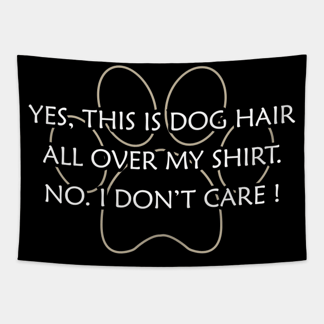 Dog - Yes, This is dog hair all over my shirt. No. I don't care ! Tapestry by KC Happy Shop