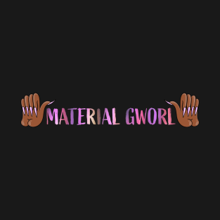 Material Gworl!! (Fairy Queen) T-Shirt