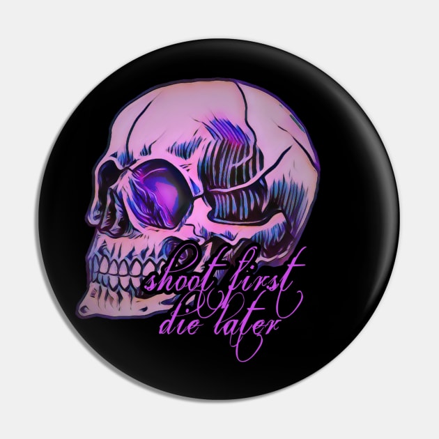 Shoot first, die later Pin by Wor5tPlayerEver