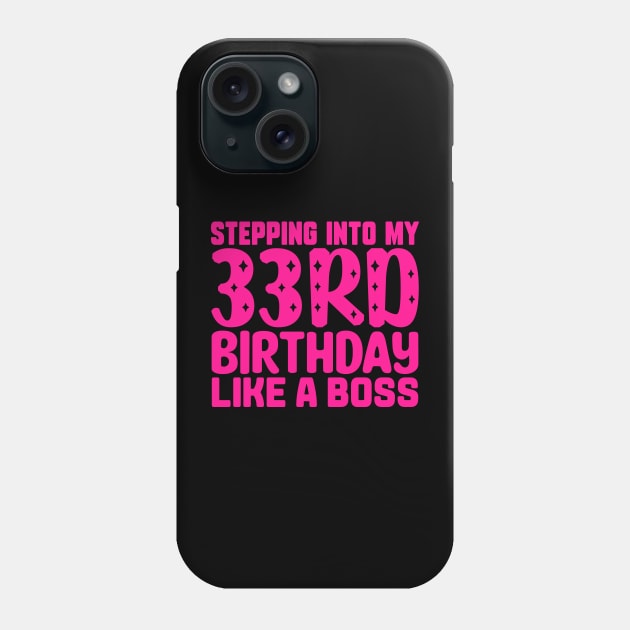 Stepping Into My 33rd Birthday Like A Boss Phone Case by colorsplash