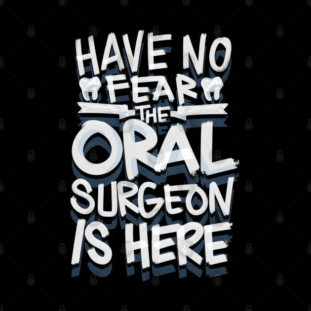 Have No Fear the Oral Surgeon is here Dentist by aneisha