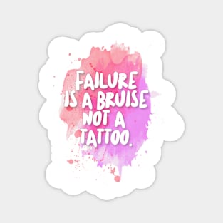 Failure is a bruise, not a tattoo. Inspirational/Motivational Quotes Magnet