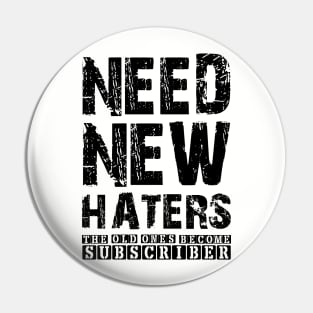 NEED NEW HATERS THE OLD ONES BECOME SUBCRIRBER Pin