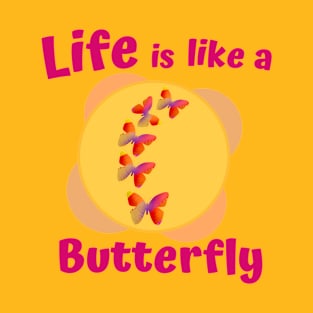 Life is Like a Butterfly T-Shirt