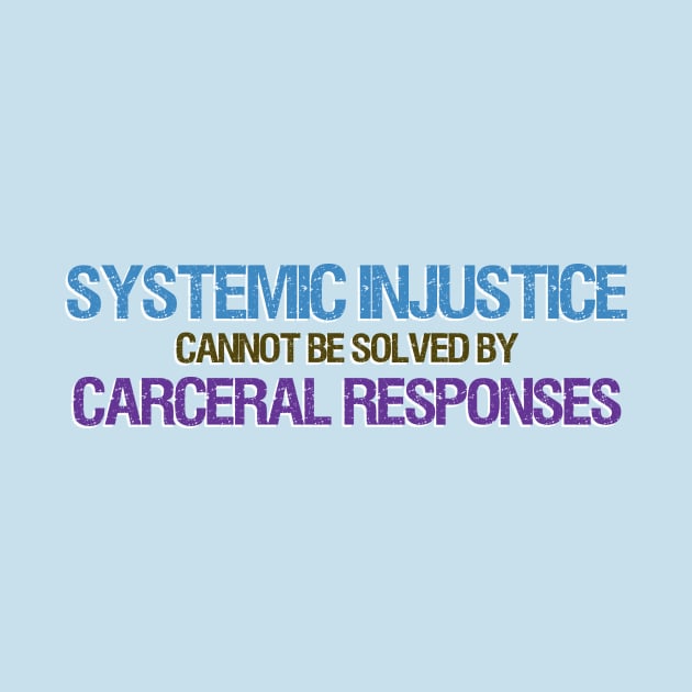 Systemic Injustice Cannot Be Solved By Carceral Responses by ericamhf86