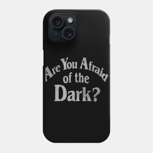 Are You Afraid Of The Dark? Phone Case