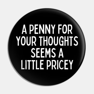 A Penny For Your Thought Seems A little Pricey Pin