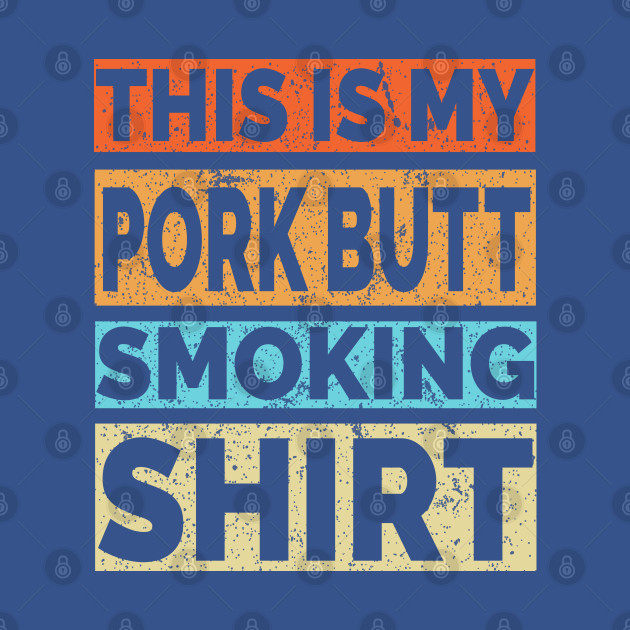 Discover This is my Pork Butt Smoking Shirt - Meat Smoking - T-Shirt