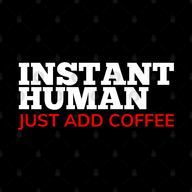 Instant Human Just Add Coffee. Funny Coffee Lover Gift. White and Red by That Cheeky Tee