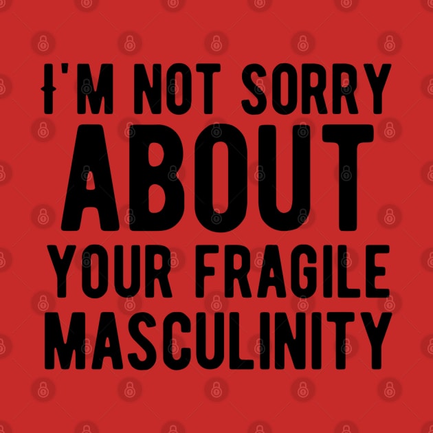 I'm not sorry about your fragile masculinity by Alennomacomicart