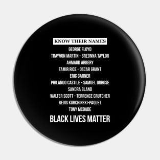 KNOW THEIR NAMES - BLACK LIVES MATTER Pin